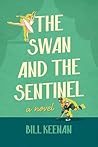 The Swan and the Sentinel by Bill   Keenan