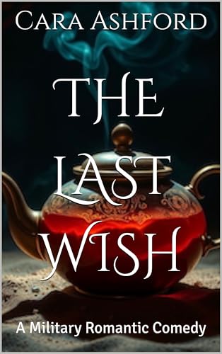 The Last Wish: A Military Romantic Comedy (Kindle Edition)
