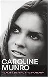 Reality Behind the Fantasy by Caroline Munro