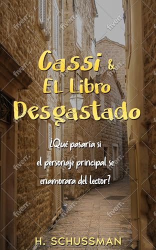 Cassi & El Libro Desgastado: ¿Qué pasaría si el personaje principal se enamorara del lector? (Spanish Edition)
