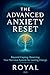 The Advanced Anxiety Reset:...