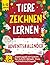 Tiere Zeichnen Lernen Adventskalender - 24 Tage Kreativspaß f... by PBM Editions