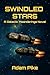 Swindled Stars by Adam Pike Swindled Stars by Adam Pike