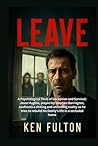 LEAVE: A Psychological Thrill of Deception and Survival: Jesse Hughes, played by Stephen Barrington, confronts a chilling and unsettling reality as he ... rebuild his family’s life in a secluded home
