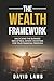 The Wealth Framework: Real Estate Investing Strategies, Business Systems and Financial Freedom in 2025/2026: Proven Strategies to Build, Scale, and Grow a Profitable Real Estate Investment Business