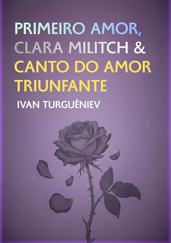 Primeiro Amor, Clara Militch e Canto do Amor Triunfante: Três histórias de amor (Portuguese Edition)