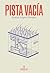 Pista vacía (Narrativa Clandestina nº 2) (Spanish Edition)