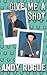 Give Me a Shot by Andy Rogue