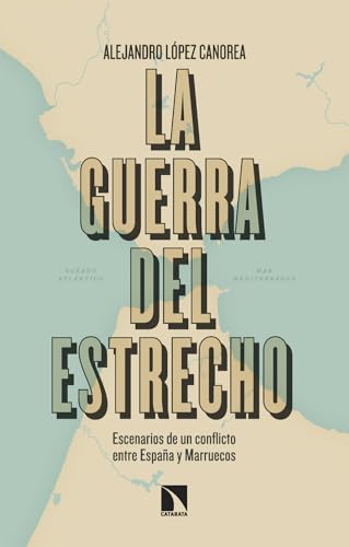 La guerra del Estrecho: Escenarios de un conflicto entre España y Marruecos (Spanish Edition)