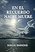 EN EL RECUERDO NADIE MUERE (Spanish Edition)