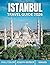 Istanbul Travel Guide 2026:...