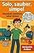 Solo, sauber, simpel – Haushalt meistern, ohne Stress by Benjamin Anders