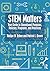 STEM Matters: Your Guide to Educational Purposes, Policies, Programs, and Practices