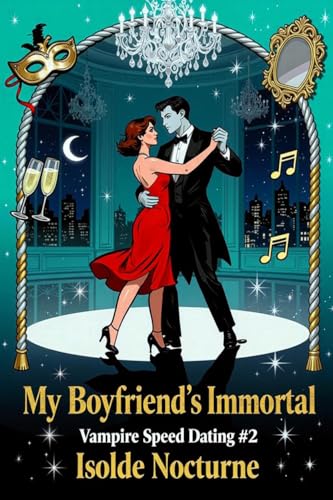 My Boyfriend's Immortal: A paranormal romantic comedy (Vampire Speed Dating Book 2)