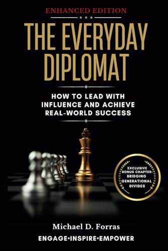 The Everyday Diplomat: How to Lead with Influence and Achieve Real-World Success (Enhanced Edition)