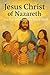 Jesus Christ of Nazareth: T...