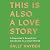 This Is Also a Love Story: A Reporter's Search for Goodness in a Cruel World