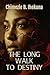 The Long Walk To Destiny by Chimezie B Ihekuna