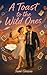 A Toast to the Wild Ones: W...