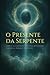 O Presente da Serpente by Skye Alden