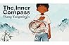 The Inner Compass: Parenting with Wang Gaming's "Innate Knowledge" to Cultivate Your Child's Moral Courage (The Wang Yangming Method: Raising Resilient, ... Kids with Ancient Chinese Wisdom Book 1)