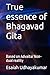 True essence of Bhagavad Gita by Esaiah Udhayakumar