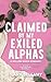 Claimed By My Exiled Alphas by Lark Bellamy