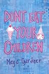 Don't Eat Your Children: Tips and Quips from a Mom of Six
