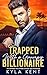 Trapped with a Grumpy Billionaire by Kyla Kent