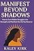 Manifest Beyond Shadows by Kaley Kirk