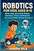 ROBOTICS FOR KIDS AGES 8-12...
