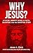 Why Jesus?: A Clear, Honest...