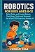 ROBOTICS FOR KIDS AGES 8-12...