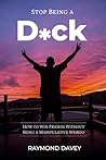 Stop Being a Dick: How to Win Friends Without Being a Manipulative Weirdo
