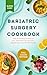 Bariatric Surgery Cookbook:...