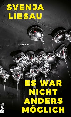 Es war nicht anders möglich: Wild, witzig, wagemutig. Svenja Liesaus funkelnder, überraschender Roman (German Edition)