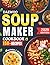DAEWOO Soup Maker Cookbook:...