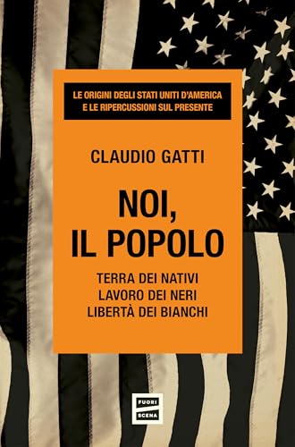 Noi, il popolo: Terra dei nativi. Lavoro dei neri. Libertà dei bianchi (Italian Edition)