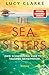 The Sea Sisters: Zwei Schwestern. Eine Tote. Tausend Geheimnisse. | »In welchem Urlaubsland Lucy Clarke ihre Thriller auch spielen lässt – ich reise auf jeden Fall mit!« Abigail Dean (German Edition)