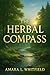 The Herbal Compass: Navigating Life Through the Elements (Ancient Herbal Remedies & Holistic Healing)