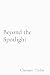 Beyond the Spotlight by Clarence Taylor