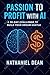 Passion to Profit with AI: ...