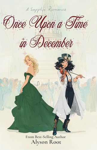 Once Upon a Time in December: A Sapphic Holiday Romance of Self-Discovery and Second Chances (The Christmas CEO Collection)