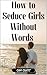 How to Seduce Girls Without...