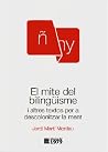 El mite del bilingüisme i altres textos per a descolonitzar la ment El mite del bilingüisme i altres textos per a descolonitzar la ment