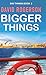 Bigger Things (Big Things)