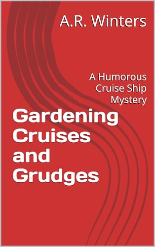 Gardening Cruises and Grudges: A Humorous Cruise Ship Mystery (Cruise Ship Cozy Mysteries Book 25)