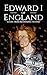 Edward I of England: A Life from Beginning to End (Biographies of British Royalty)