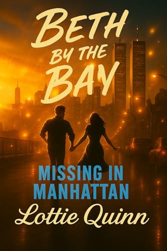 Beth by the Bay: Missing in Manhattan: A Steamy Romantic Comedy (Kindle Edition)