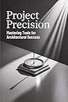 Project Precision: Mastering Tools for Architectural Success